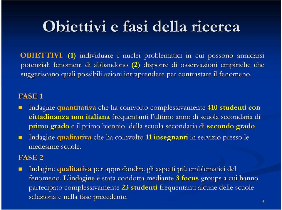 FASE 1 Indagine quantitativa che ha coinvolto complessivamente 410 studenti con cittadinanza non italiana frequentanti l ultimo l anno di scuola secondaria di primo grado e il primo biennio della