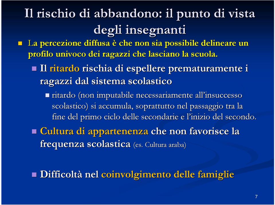 Il ritardo rischia di espellere prematuramente i ragazzi dal sistema scolastico ritardo (non imputabile necessariamente all insuccesso