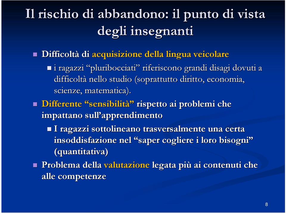 Differente sensibilità rispetto ai problemi che impattano sull apprendimento I ragazzi sottolineano trasversalmente una certa