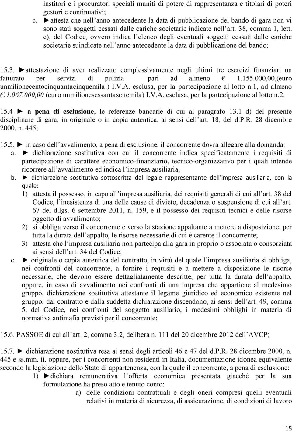 c), del Codice, ovvero indica l elenco degli eventuali soggetti cessati dalle cariche societarie suindicate nell anno antecedente la data di pubblicazione del bando; 15.3.