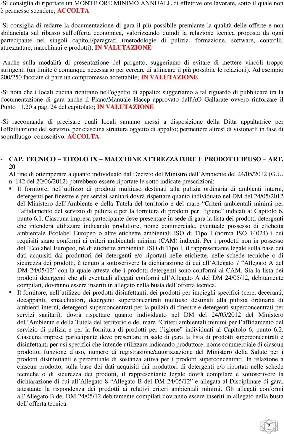 (metodologie di pulizia, formazione, software, controlli, attrezzature, macchinari e prodotti); IN VALUTAZIONE -Anche sulla modalità di presentazione del progetto, suggeriamo di evitare di mettere