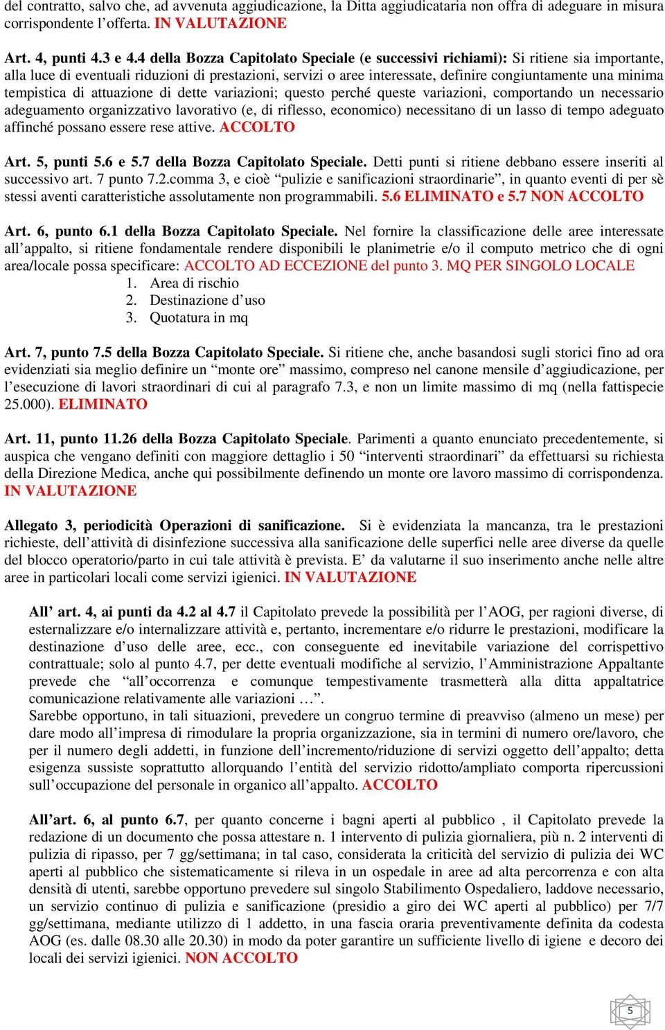 tempistica di attuazione di dette variazioni; questo perché queste variazioni, comportando un necessario adeguamento organizzativo lavorativo (e, di riflesso, economico) necessitano di un lasso di