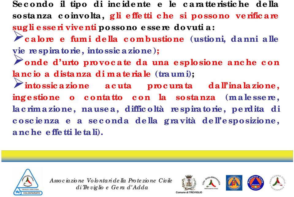 esplosione anche con lancio a distanza di materiale (traumi); intossicazione acuta procurata dall inalazione, ingestione o contatto con la