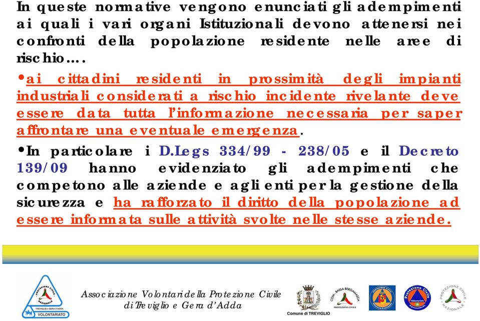 ai cittadini residenti in prossimità degli impianti industriali considerati a rischio incidente rivelante deve essere data tutta l informazione necessaria per