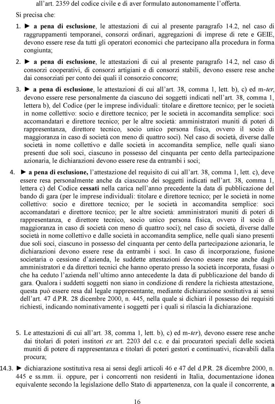 congiunta; 2. a pena di esclusione, le attestazioni di cui al presente paragrafo 14.