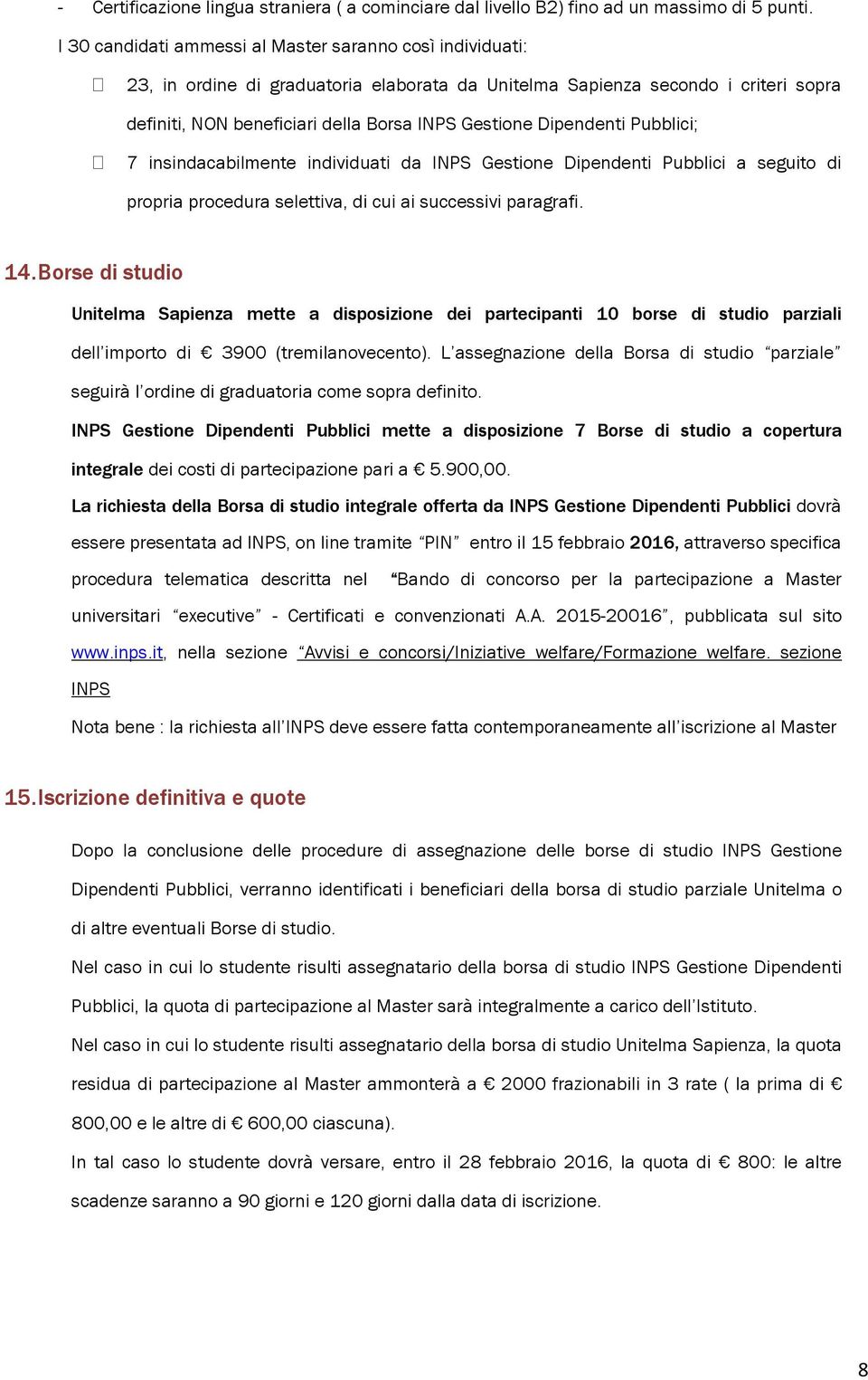 Dipendenti Pubblici; 7 insindacabilmente individuati da INPS Gestione Dipendenti Pubblici a seguito di propria procedura selettiva, di cui ai successivi paragrafi. 14.