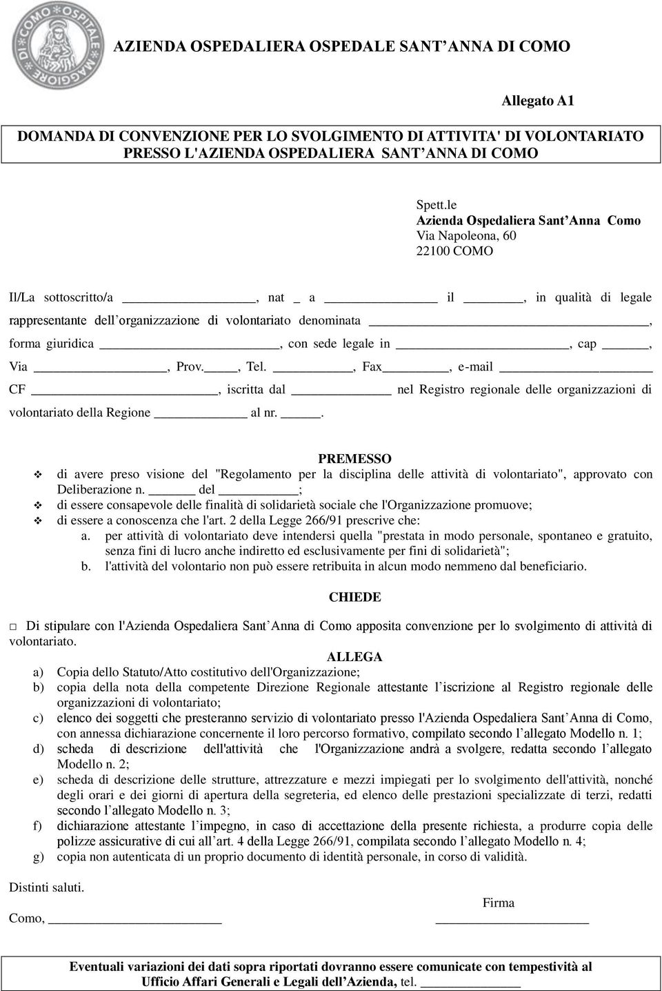 giuridica, con sede legale in, cap, Via, Prov., Tel., Fax, e-mail CF, iscritta dal nel Registro regionale delle organizzazioni di volontariato della Regione al nr.