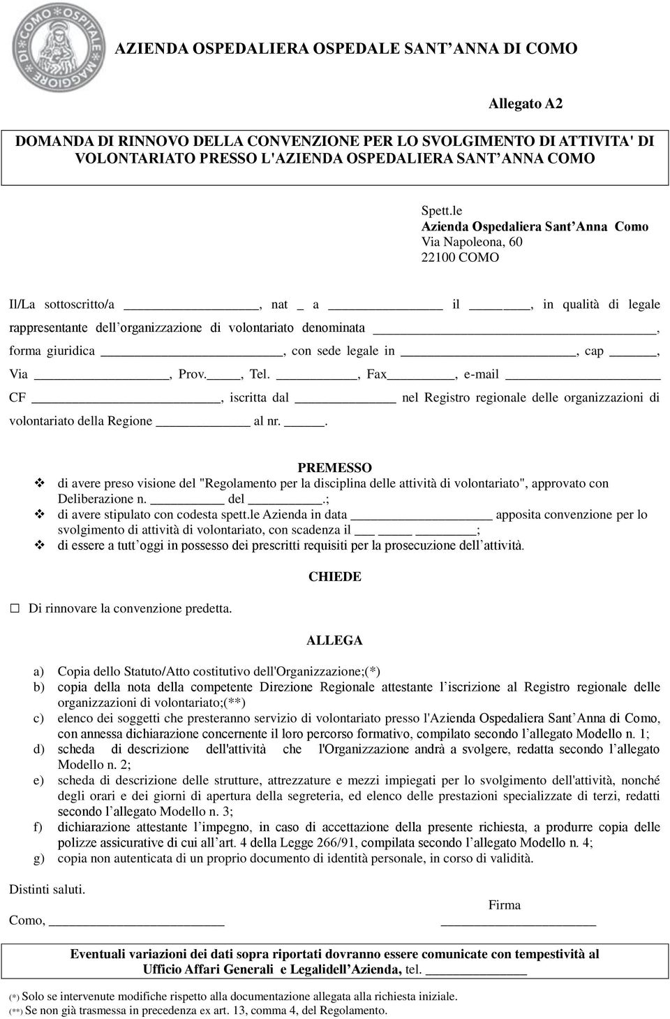 giuridica, con sede legale in, cap, Via, Prov., Tel., Fax, e-mail CF, iscritta dal nel Registro regionale delle organizzazioni di volontariato della Regione al nr.