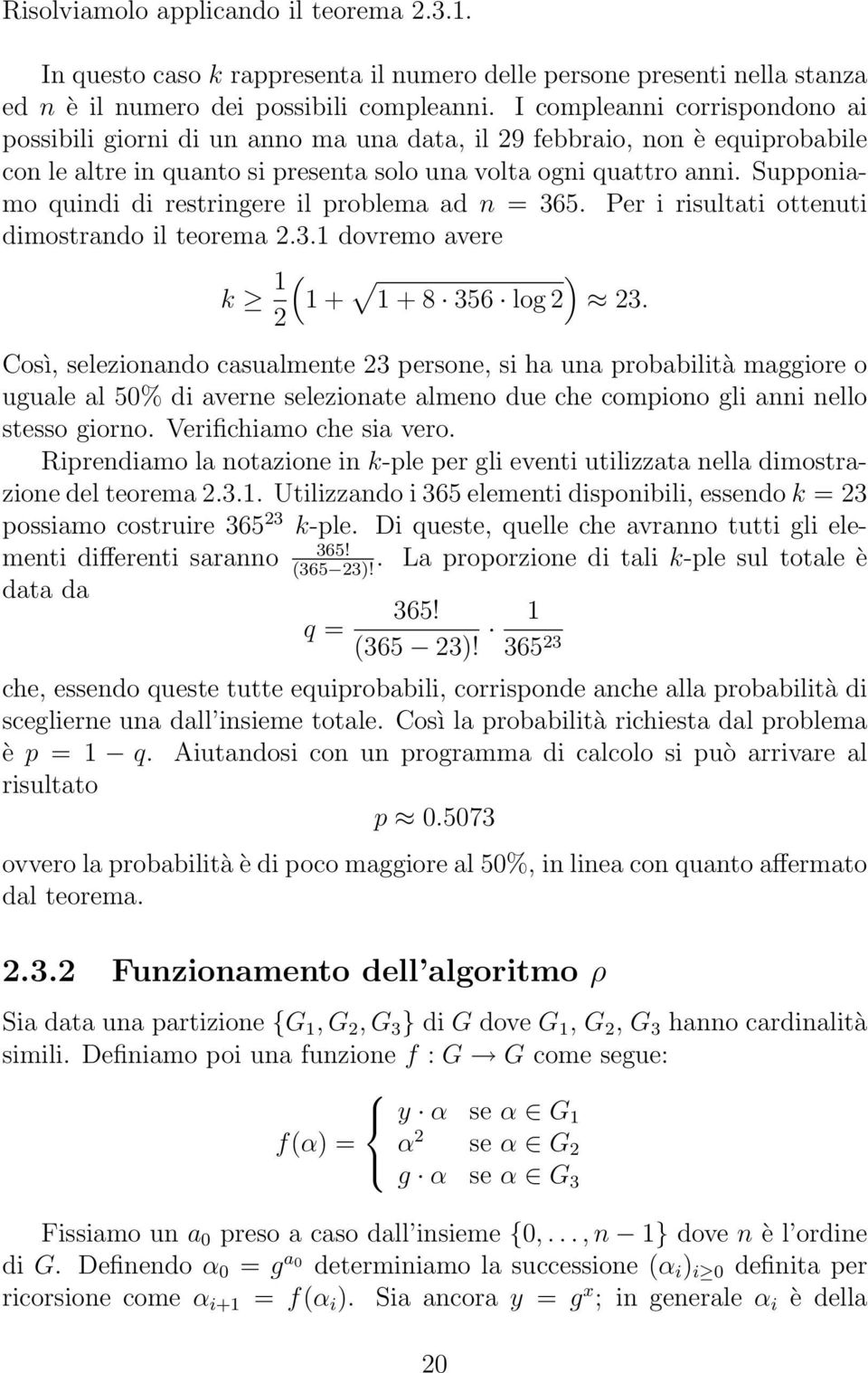 Supponiamo quindi di restringere il problema ad n = 365. Per i risultati ottenuti dimostrando il teorema 2.3.1 dovremo avere k 1 ( 1 + ) 1 + 8 356 log 2 23.