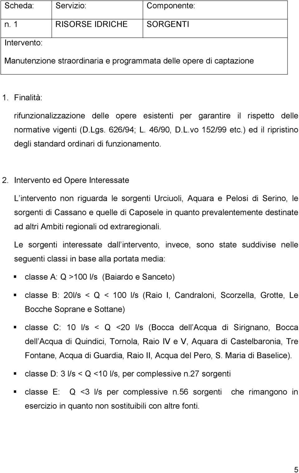 ) ed il ripristino degli standard ordinari di funzionamento. 2.