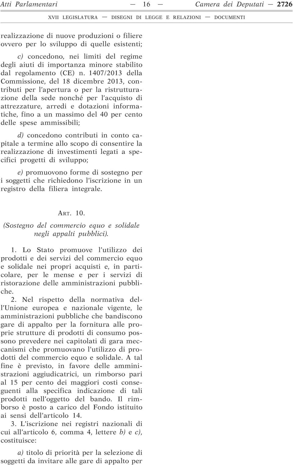 1407/2013 della Commissione, del 18 dicembre 2013, contributi per l apertura o per la ristrutturazione della sede nonché per l acquisto di attrezzature, arredi e dotazioni informatiche, fino a un