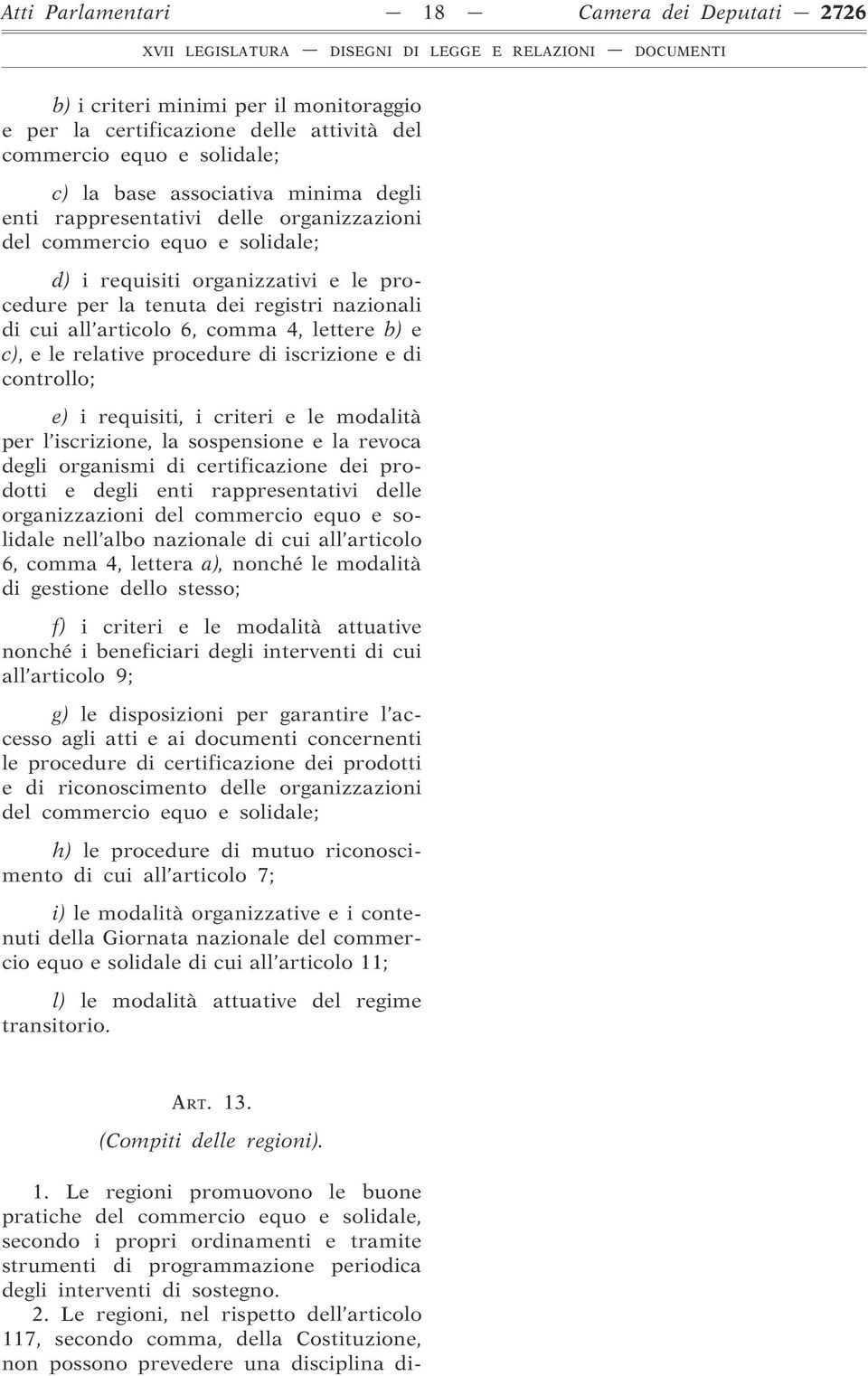 le relative procedure di iscrizione e di controllo; e) i requisiti, i criteri e le modalità per l iscrizione, la sospensione e la revoca degli organismi di certificazione dei prodotti e degli enti