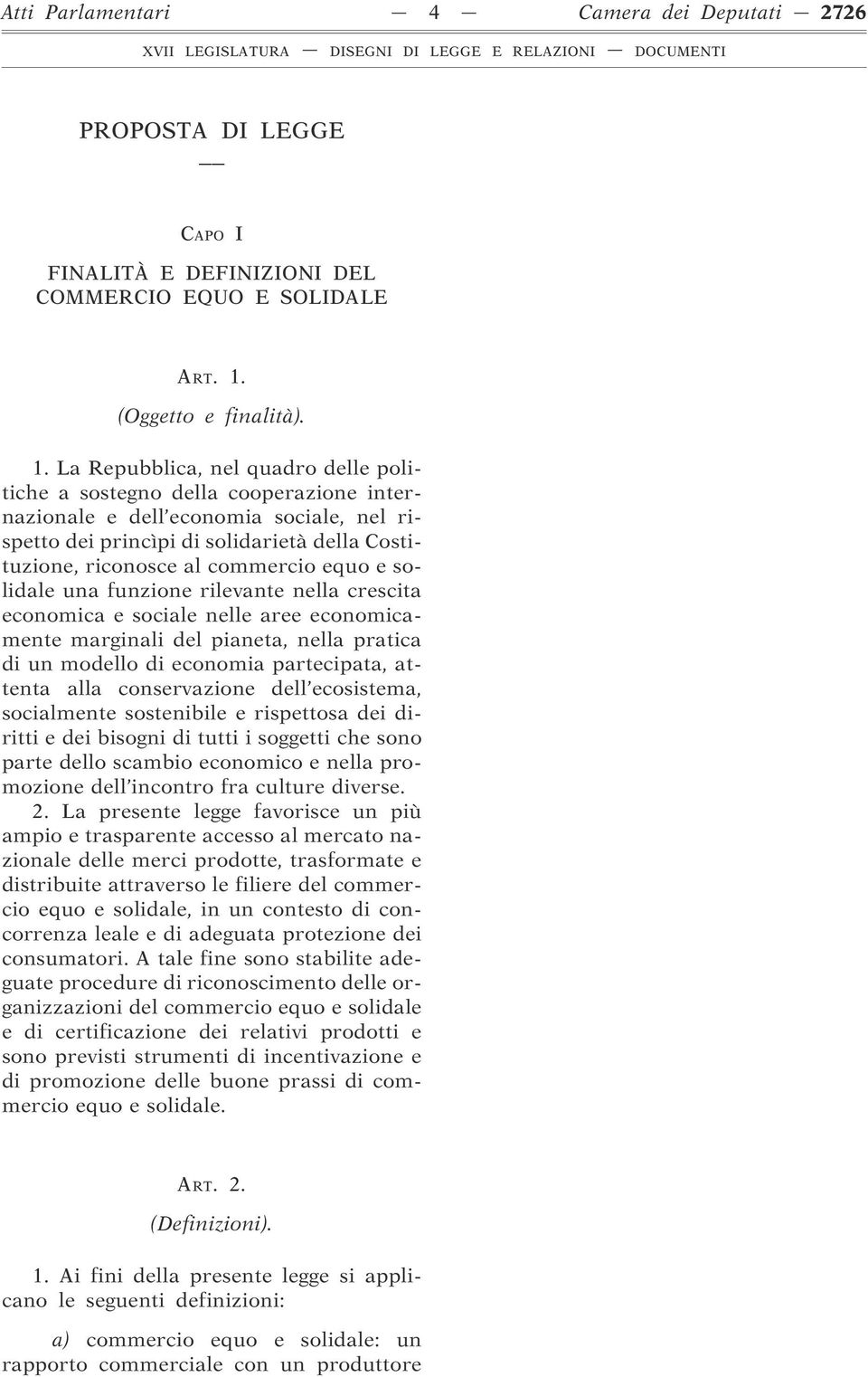 La Repubblica, nel quadro delle politiche a sostegno della cooperazione internazionale e dell economia sociale, nel rispetto dei princìpi di solidarietà della Costituzione, riconosce al commercio