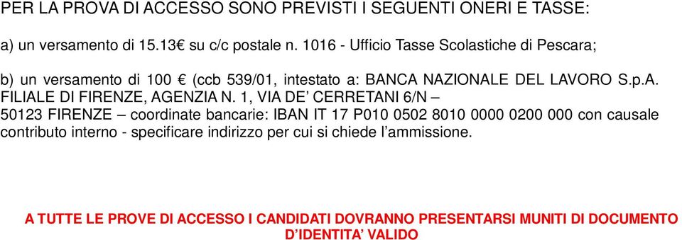 1, VIA DE CERREANI 6/N 50123 FIRENZE coordinate bancarie: IBAN I 17 P010 0502 8010 0000 0200 000 con causale contributo interno -