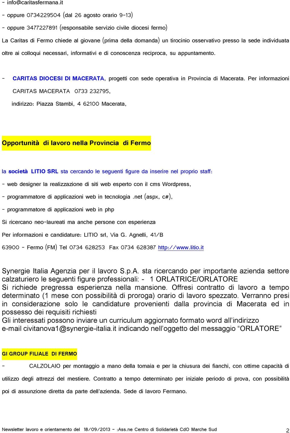 osservativo presso la sede individuata oltre ai colloqui necessari, informativi e di conoscenza reciproca, su appuntamento.