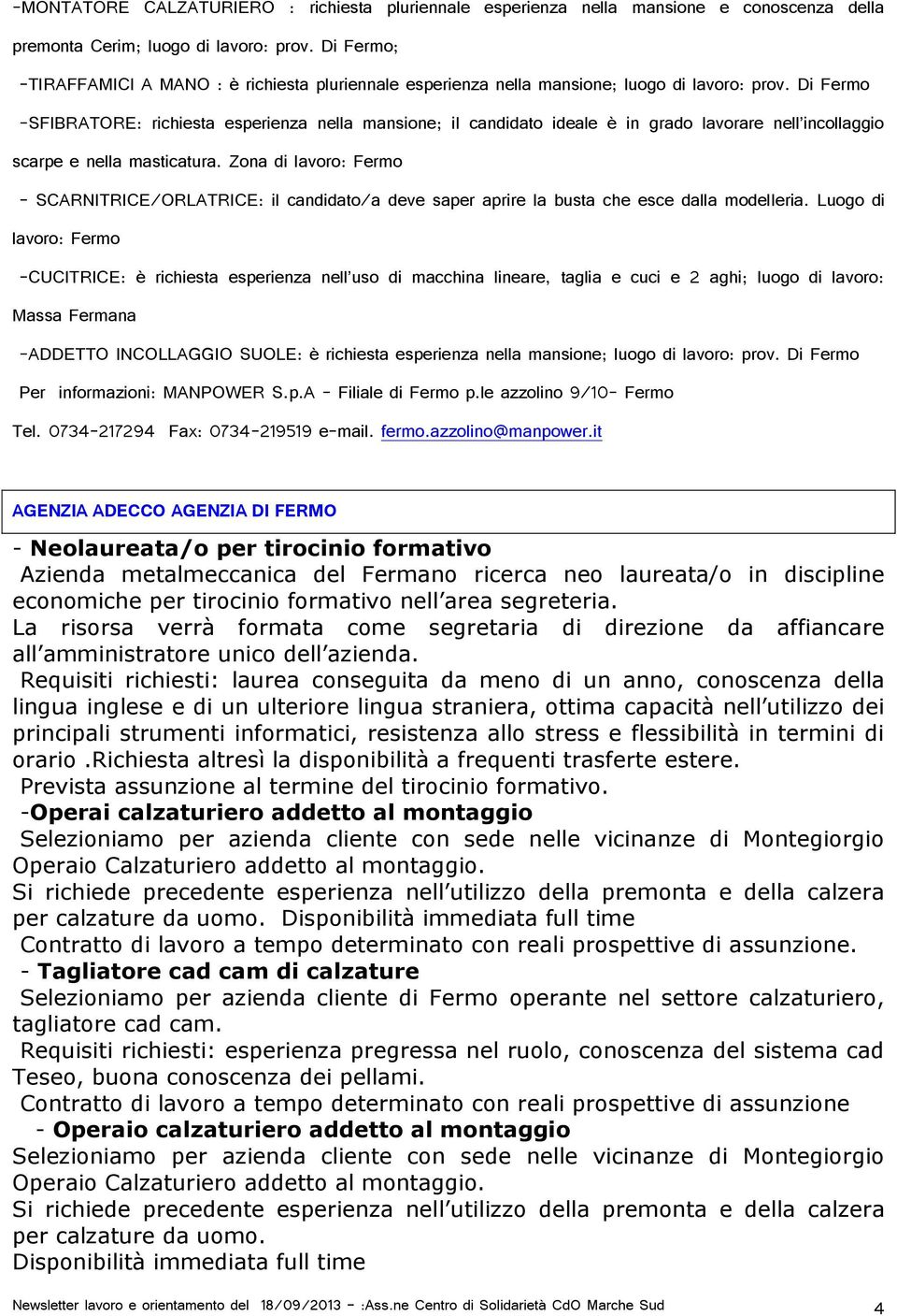 Di Fermo -SFIBRATORE: richiesta esperienza nella mansione; il candidato ideale è in grado lavorare nell incollaggio scarpe e nella masticatura.