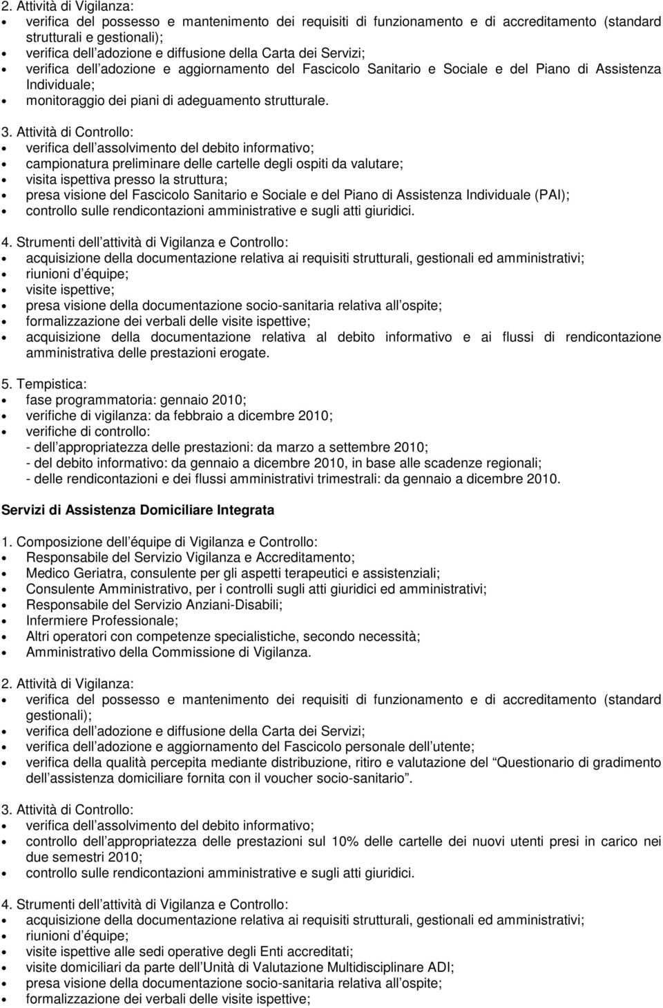 strutturali, gestionali ed amministrativi; formalizzazione dei verbali delle visite ispettive; acquisizione della documentazione relativa al debito informativo e ai flussi di rendicontazione