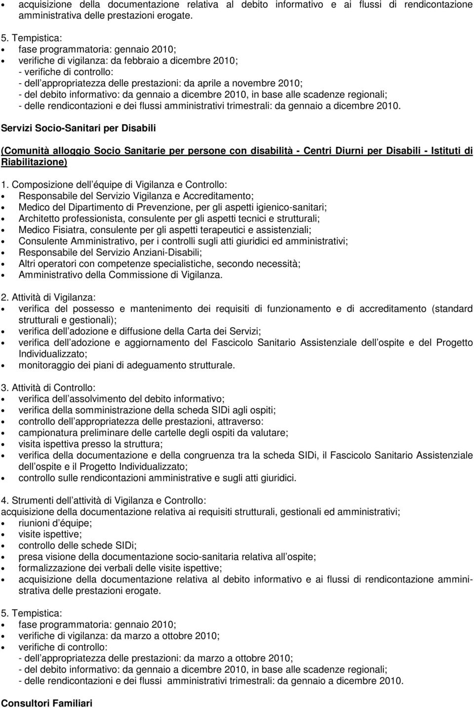 Centri Diurni per Disabili - Istituti di Riabilitazione) Medico Fisiatra, consulente per gli aspetti terapeutici e assistenziali; strutturali e gestionali); verifica dell adozione e aggiornamento del