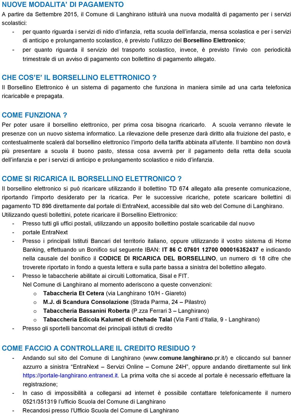 trasporto scolastico, invece, è previsto l invio con periodicità trimestrale di un avviso di pagamento con bollettino di pagamento allegato. CHE COS E IL BORSELLINO ELETTRONICO?