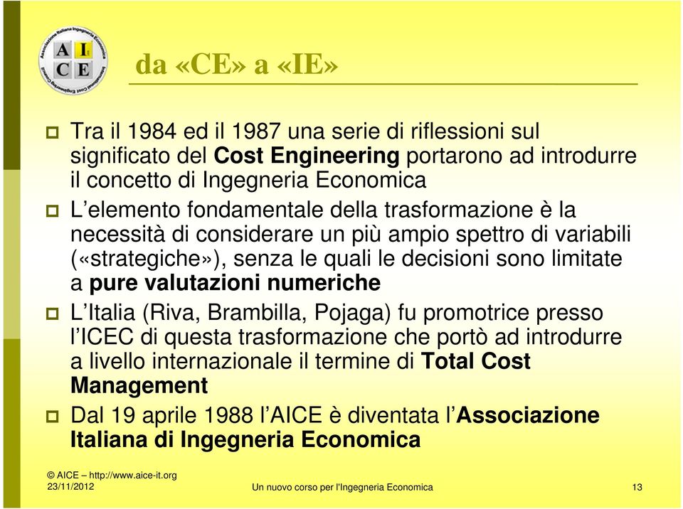 pure valutazioni numeriche L Italia (Riva, Brambilla, Pojaga) fu promotrice presso l ICEC di questa trasformazione che portò ad introdurre a livello internazionale il