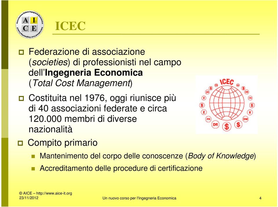 000 membri di diverse nazionalità Compito primario Mantenimento del corpo delle conoscenze (Body of