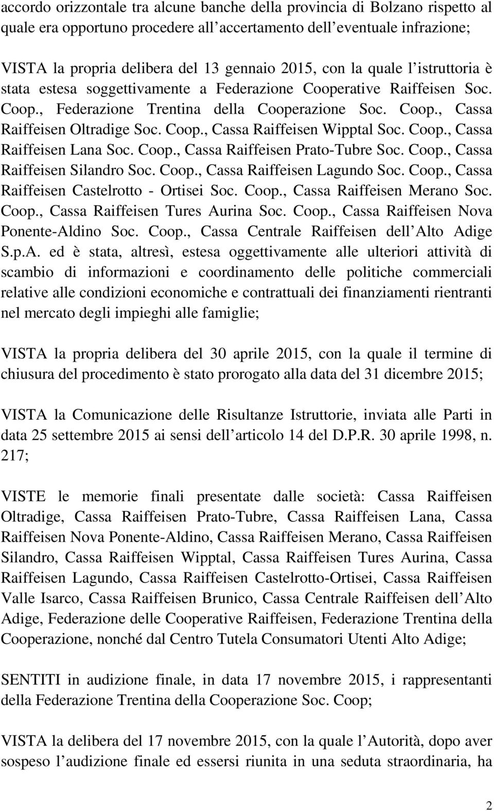 Coop., Cassa Raiffeisen Lana Soc. Coop., Cassa Raiffeisen Prato-Tubre Soc. Coop., Cassa Raiffeisen Silandro Soc. Coop., Cassa Raiffeisen Lagundo Soc. Coop., Cassa Raiffeisen Castelrotto - Ortisei Soc.