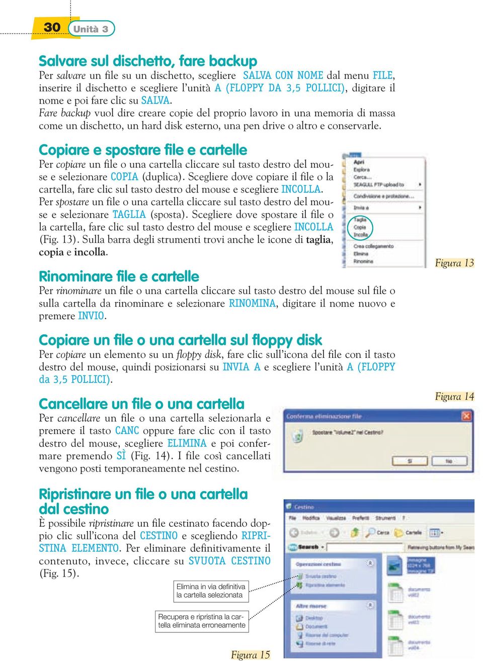 Copiare e spostare file e cartelle Per copiare un file o una cartella cliccare sul tasto destro del mouse e selezionare COPIA (duplica).