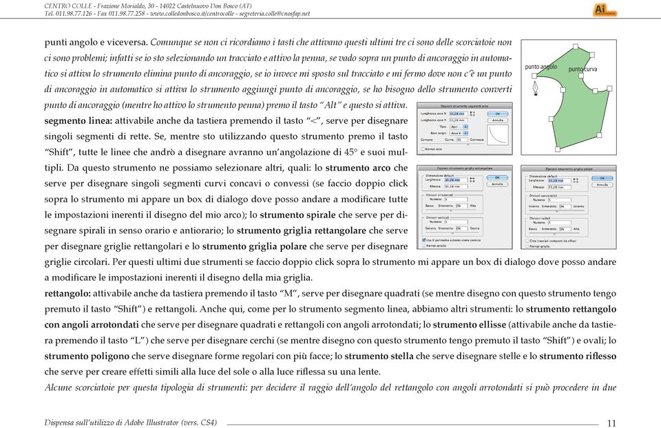 punto di ancoraggio in automatico si attiva lo strumento elimina punto di ancoraggio, se io invece mi sposto sul tracciato e mi fermo dove non c è un punto di ancoraggio in automatico si attiva lo