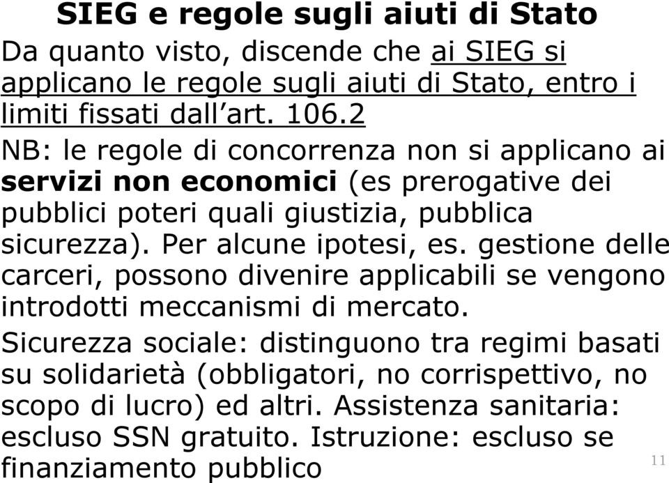 Per alcune ipotesi, es. gestione delle carceri, possono divenire applicabili se vengono introdotti meccanismi di mercato.