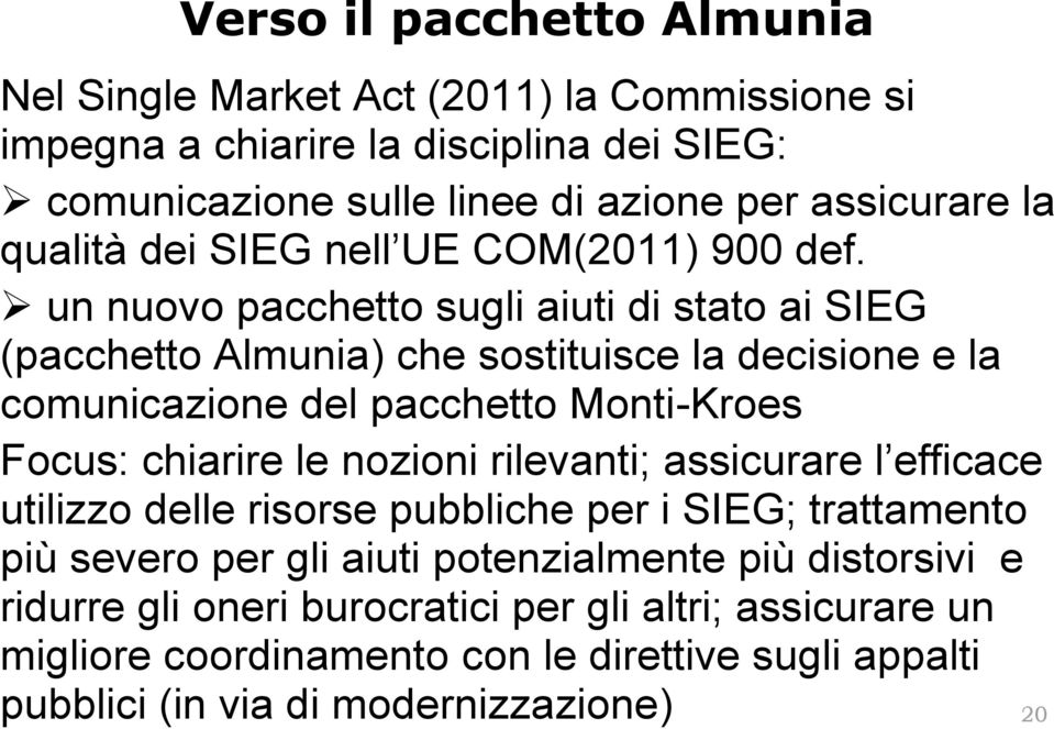 un nuovo pacchetto sugli aiuti di stato ai SIEG (pacchetto Almunia) che sostituisce la decisione e la comunicazione del pacchetto Monti-Kroes Focus: chiarire le nozioni