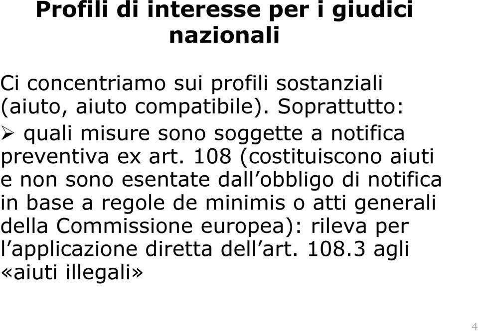 108 (costituiscono aiuti e non sono esentate dall obbligo di notifica in base a regole de minimis o