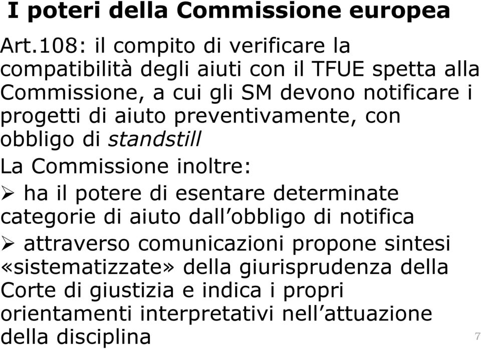 progetti di aiuto preventivamente, con obbligo di standstill La Commissione inoltre: ha il potere di esentare determinate