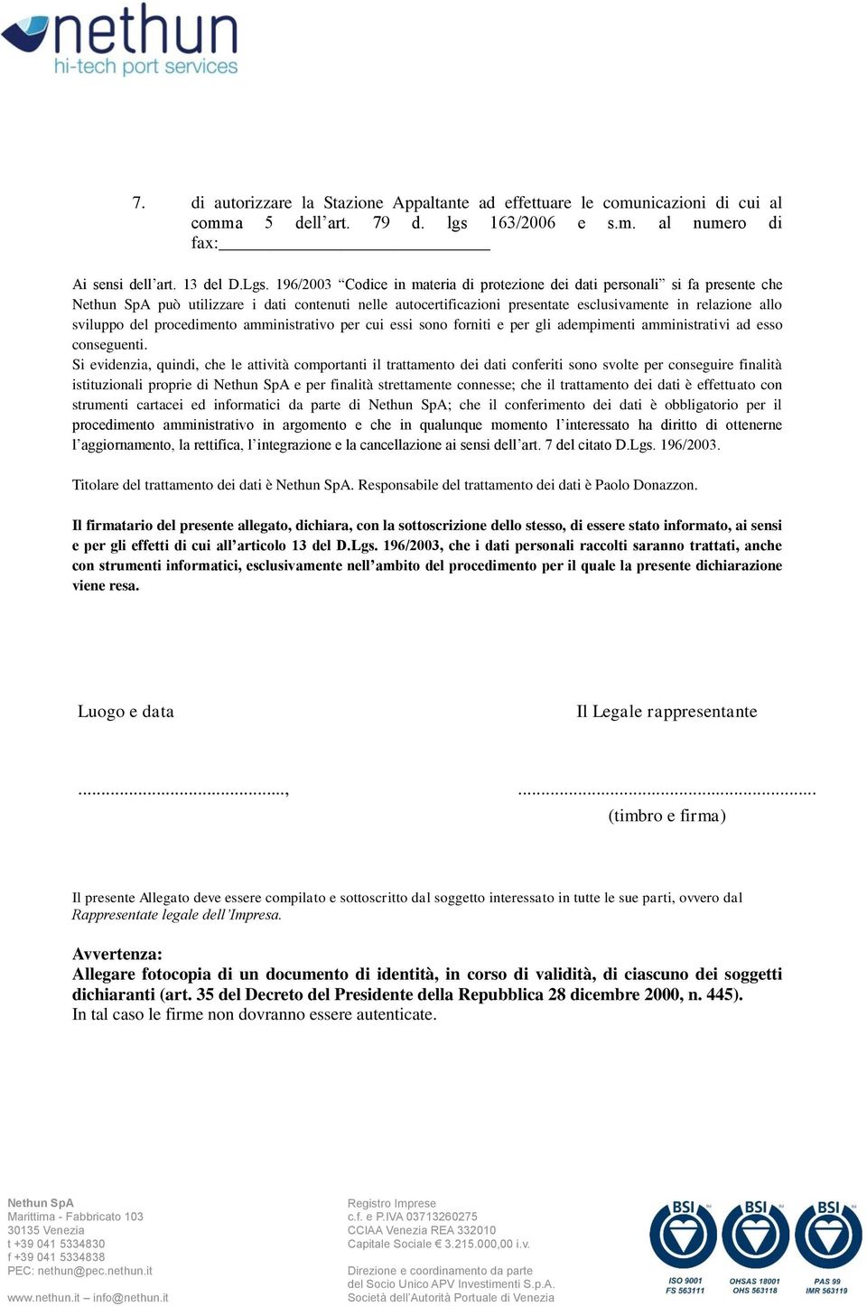 procedimento amministrativo per cui essi sono forniti e per gli adempimenti amministrativi ad esso conseguenti.