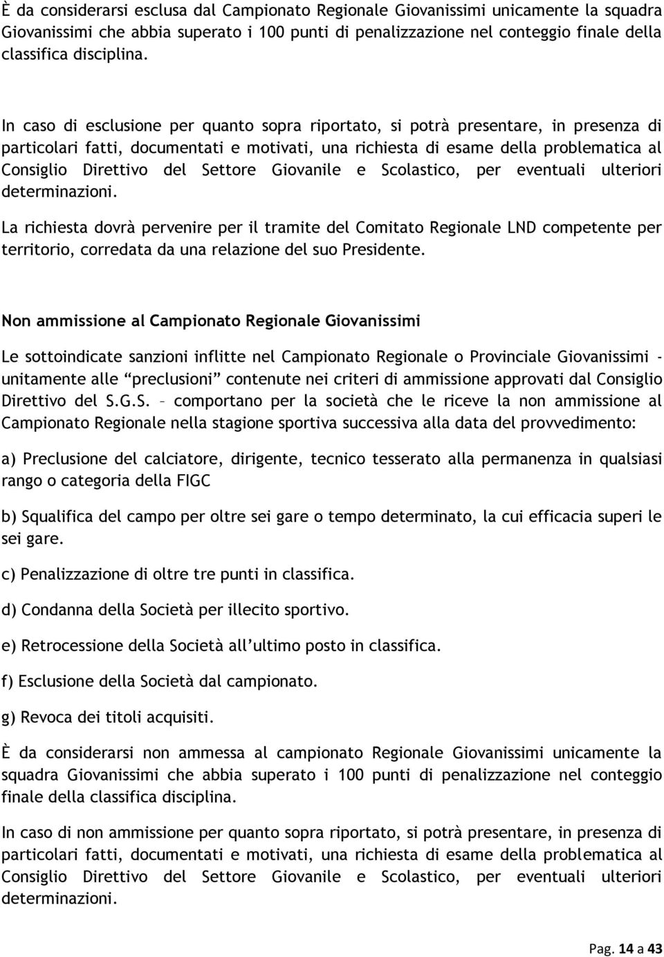 Settore Giovanile e Scolastico, per eventuali ulteriori determinazioni.