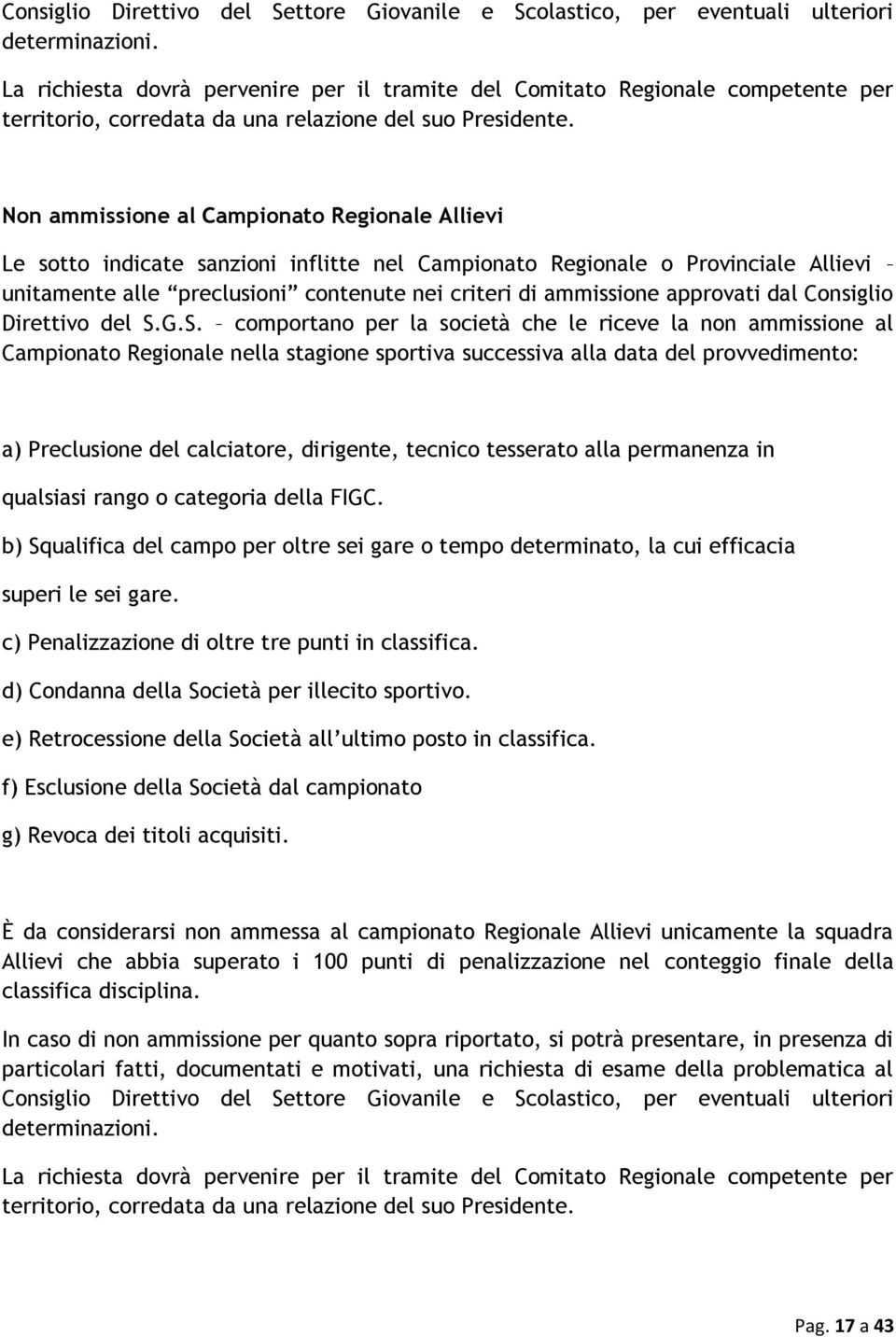 Non ammissione al Campionato Regionale Allievi Le sotto indicate sanzioni inflitte nel Campionato Regionale o Provinciale Allievi unitamente alle preclusioni contenute nei criteri di ammissione