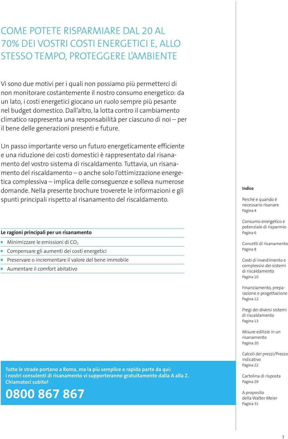 Dall altro, la lotta contro il cambiamento climatico rappresenta una responsabilità per ciascuno di noi per il bene delle generazioni presenti e future.