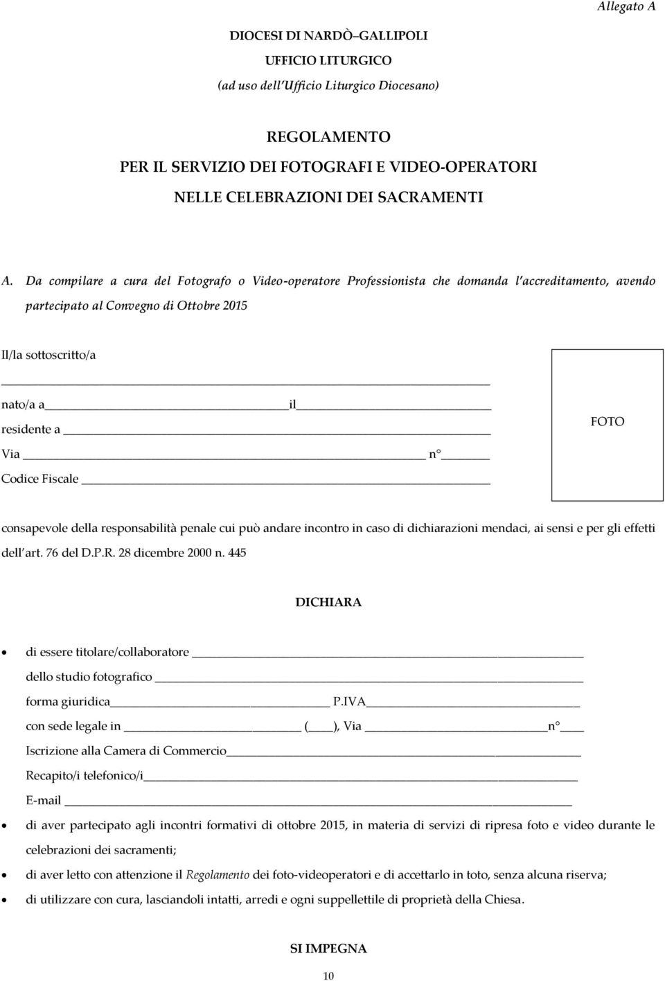 Codice Fiscale consapevole della responsabilità penale cui può andare incontro in caso di dichiarazioni mendaci, ai sensi e per gli effetti dell art. 76 del D.P.R. 28 dicembre 2000 n.