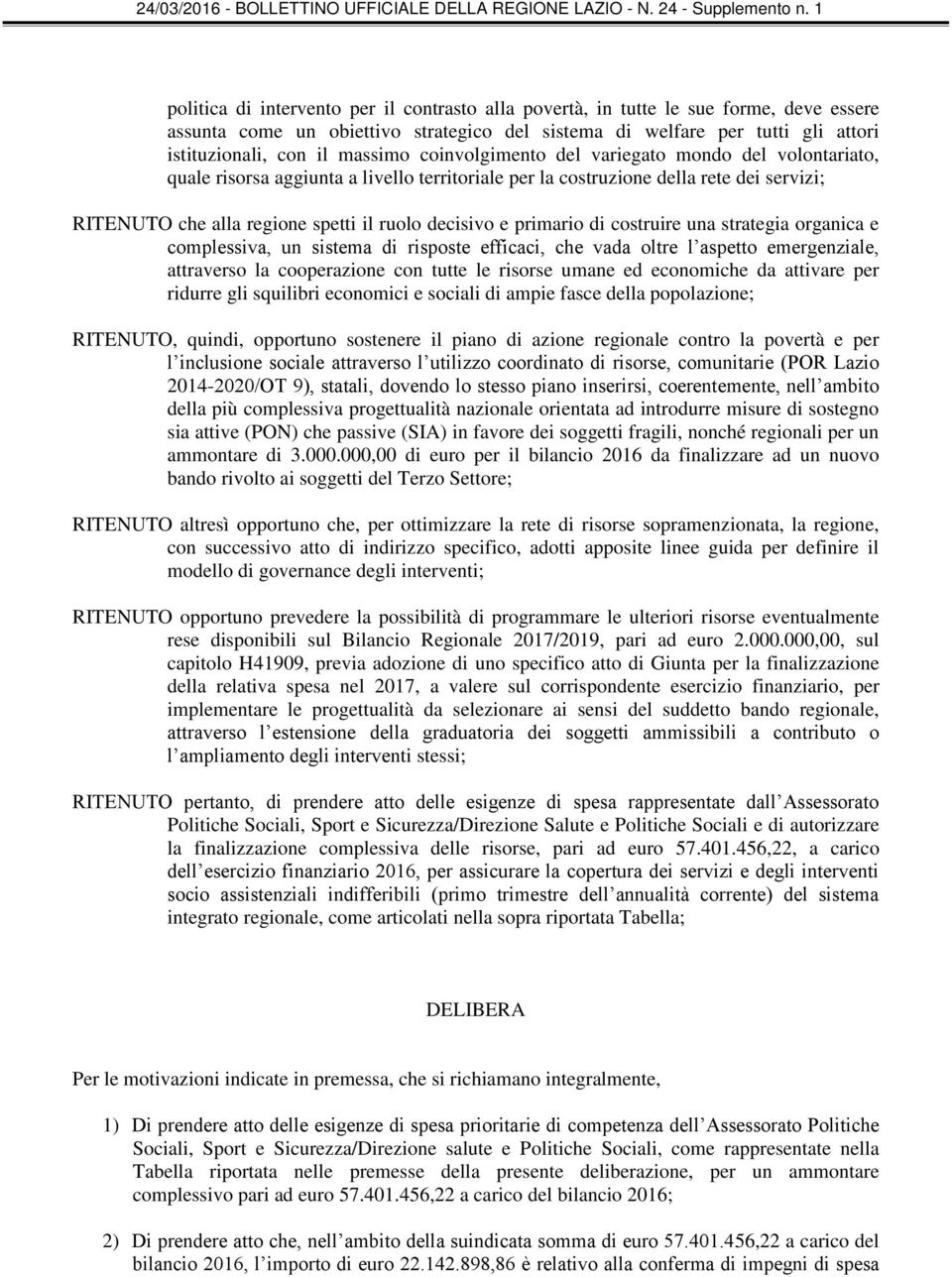 primario di costruire una strategia organica e complessiva, un sistema di risposte efficaci, che vada oltre l aspetto emergenziale, attraverso la cooperazione con tutte le risorse umane ed economiche