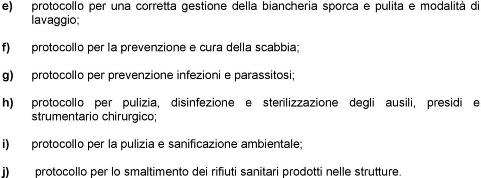 per pulizia, disinfezione e sterilizzazione degli ausili, presidi e strumentario chirurgico; i) protocollo per