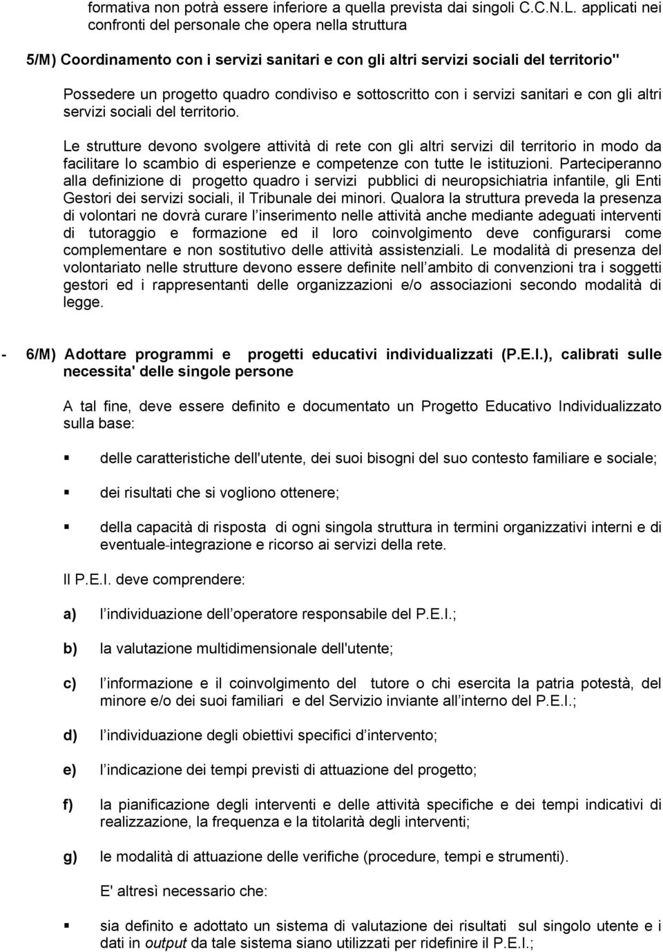 sottoscritto con i servizi sanitari e con gli altri servizi sociali del territorio.