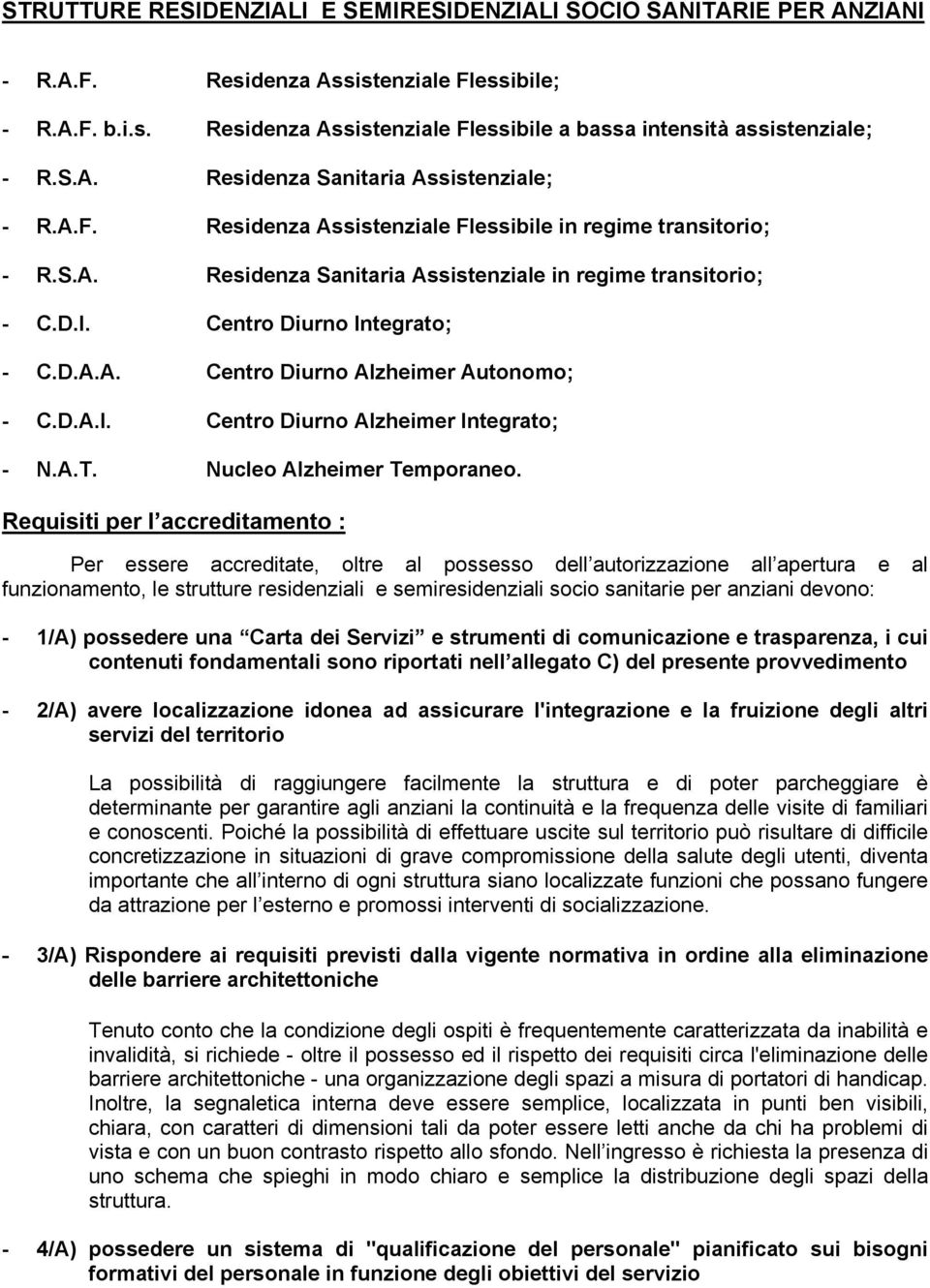 Centro Diurno Integrato; - C.D.A.A. Centro Diurno Alzheimer Autonomo; - C.D.A.I. Centro Diurno Alzheimer Integrato; - N.A.T. Nucleo Alzheimer Temporaneo.