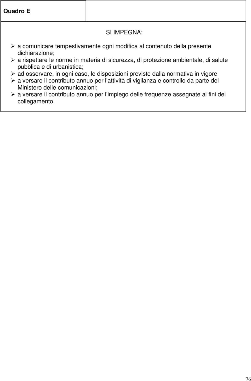 disposizioni previste dalla normativa in vigore a versare il contributo annuo per l'attività di vigilanza e controllo da parte