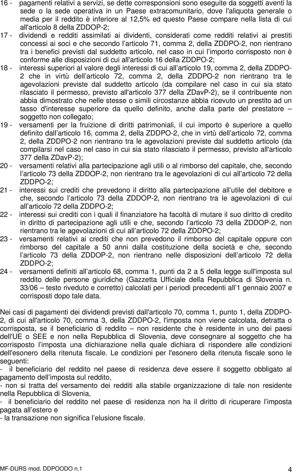 soci e che secondo l articolo 71, comma 2, della ZDDPO-2, non rientrano tra i benefici previsti dal suddetto articolo, nel caso in cui l importo corrisposto non è conforme alle disposizioni di cui