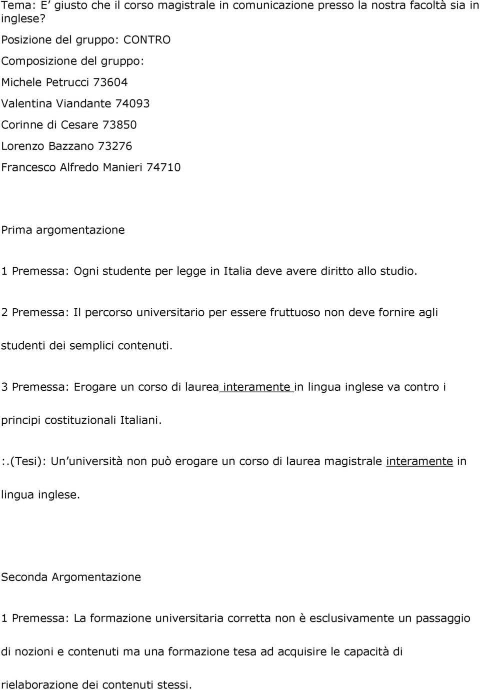 argomentazione 1 Premessa: Ogni studente per legge in Italia deve avere diritto allo studio.