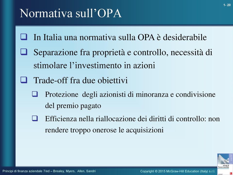 obiettivi Protezione degli azionisti di minoranza e condivisione del premio pagato