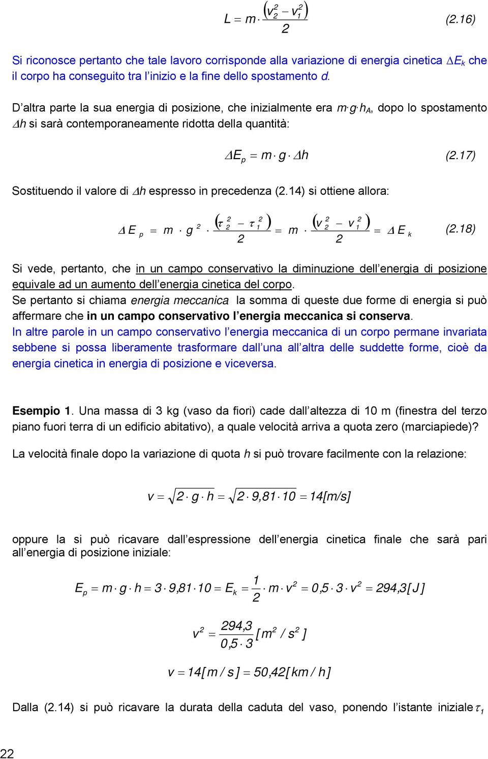 7) Sostituendo il valore di Δh espresso in precedenza (.4) si ottiene allora: ( τ τ ) ( v v ) m g m Δ (.