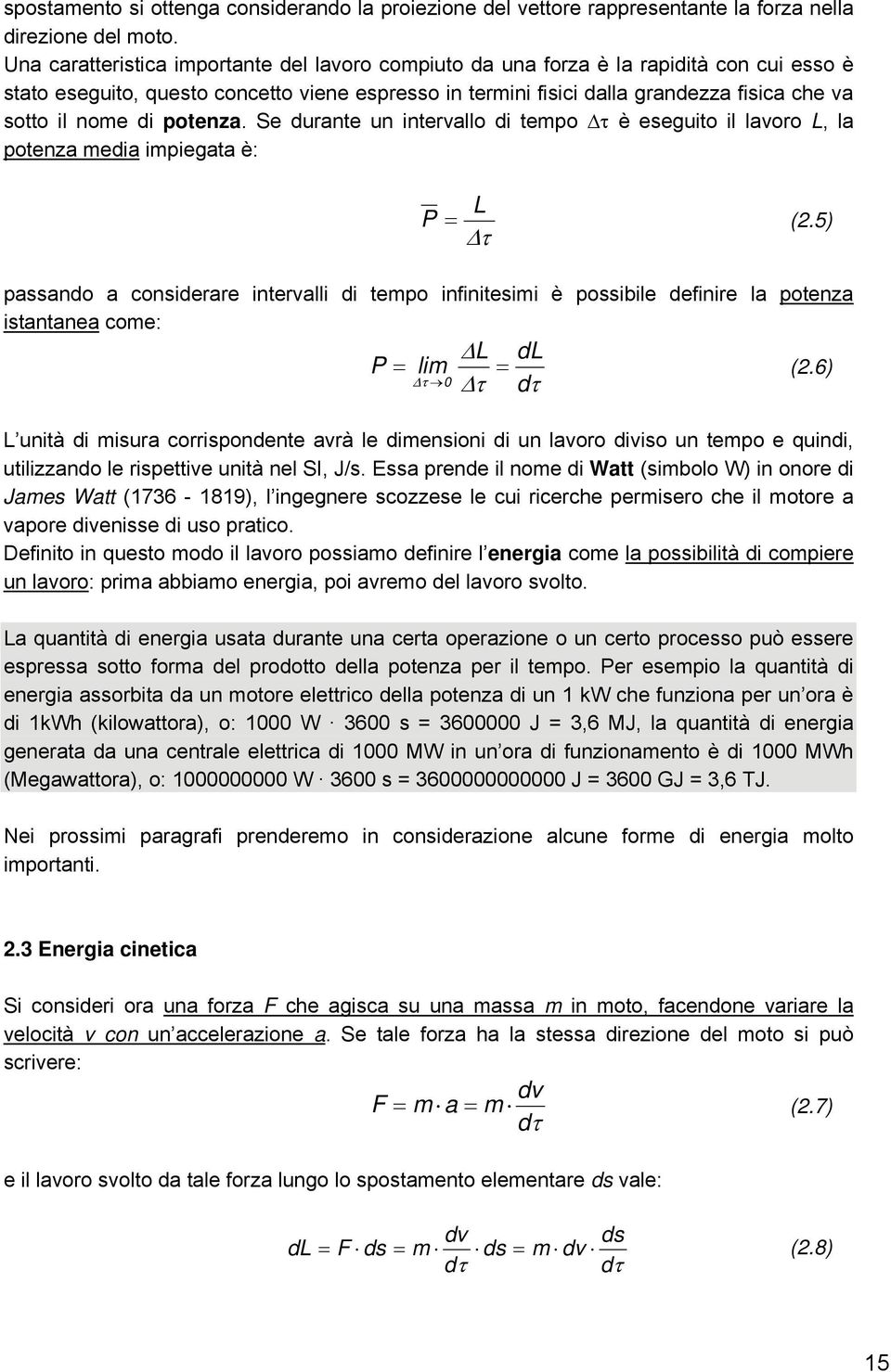 nome di potenza. Se durante un intervallo di tempo Δτ è eseguito il lavoro L, la potenza media impiegata è: L P (.