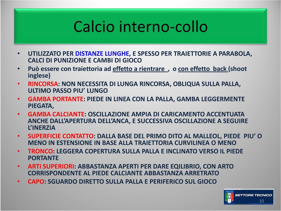 OSCILLAZIONE AMPIA DI CARICAMENTO ACCENTUATA ANCHE DALL APERTURA DELL ANCA, E SUCCESSIVA OSCILLAZIONE A SEGUIRE L INERZIA SUPERFICIE CONTATTO: DALLA BASE DEL PRIMO DITO AL MALLEOL, PIEDE PIU O MENO