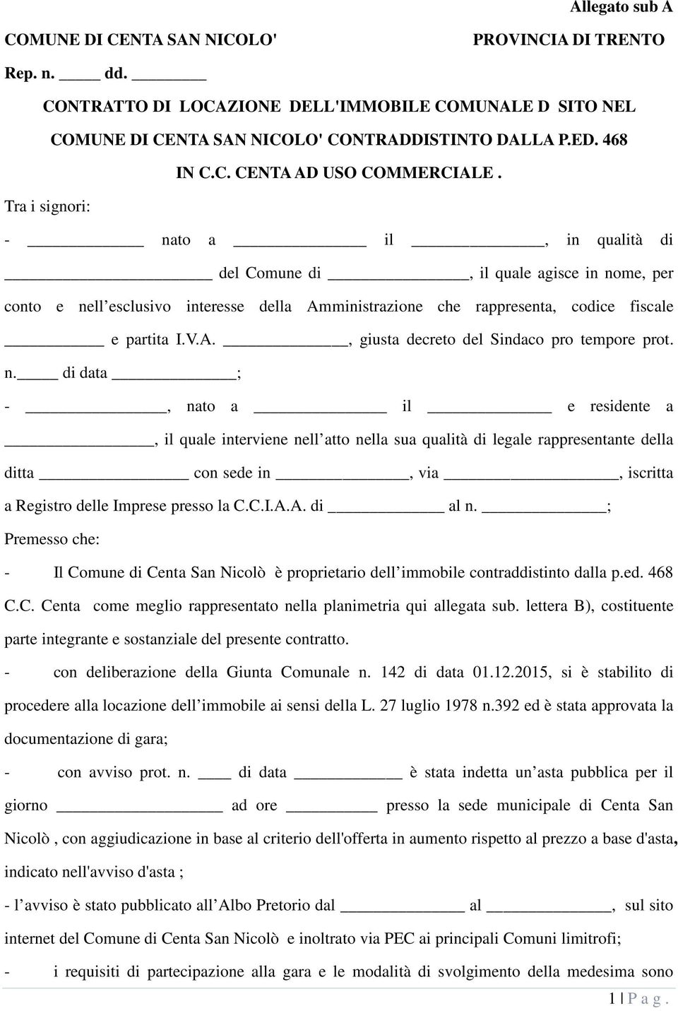 n. di data ; -, nato a il e residente a, il quale interviene nell atto nella sua qualità di legale rappresentante della ditta con sede in, via, iscritta a Registro delle Imprese presso la C.C.I.A.