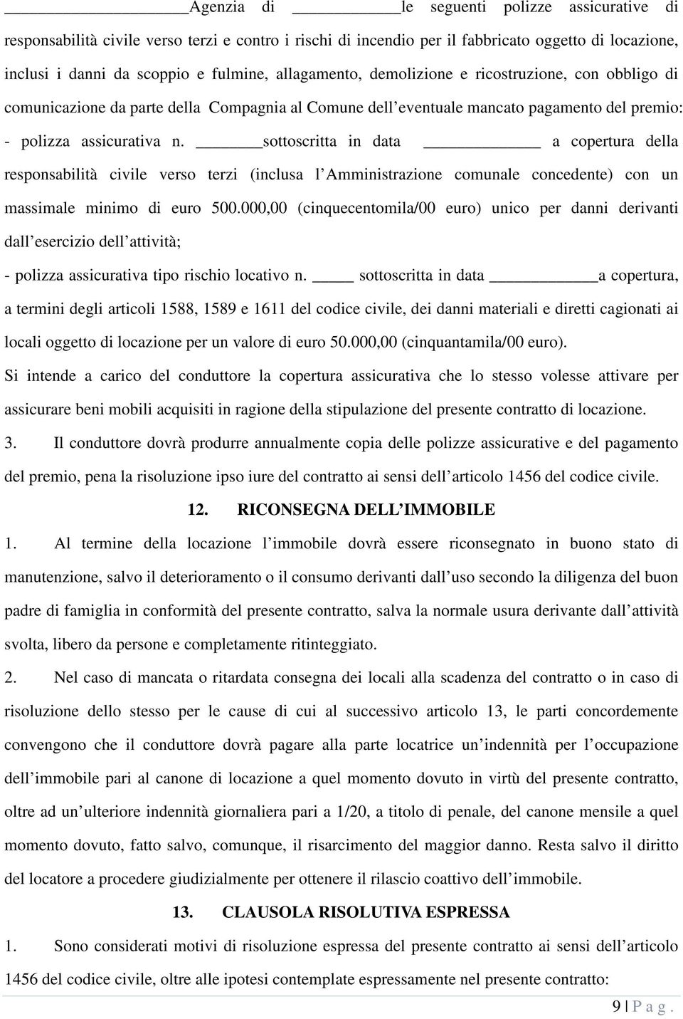 sottoscritta in data a copertura della responsabilità civile verso terzi (inclusa l Amministrazione comunale concedente) con un massimale minimo di euro 500.